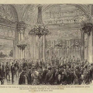 The Marriage of the Duke of Edinburgh, the Czar and Czarina congratulating the Bride and Bridegroom after the English Wedding Service in the Alexander Hall (engraving)